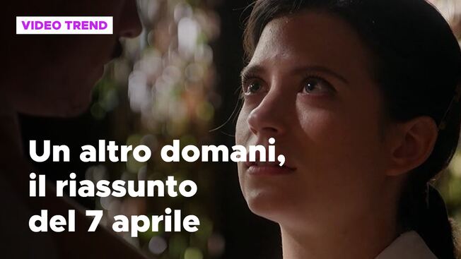 Un Altro Domani Il Riassunto Della Puntata Del 7 Aprile Un Altro