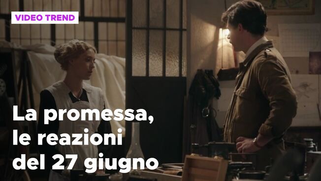 La Promessa Il Riassunto E Le Reazioni Della Puntata Del 27 Giugno