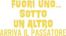 Fuori uno sotto un altro...arriva il passatore - Film Mediaset Infinity