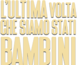 L'ultima volta che siamo stati bambini - Film Mediaset Infinity