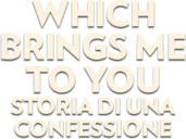 Which brings me to you - Storia di una confessione - Film Mediaset Infinity