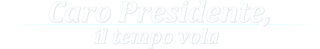 Caro Presidente, il tempo vola logo