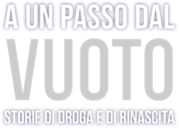 A un passo dal vuoto - Storie di droga e rinascita logo