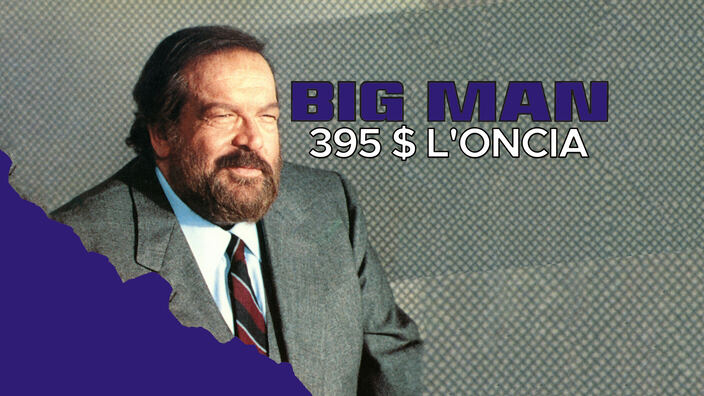 Big man - 395 $ l'oncia