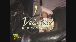 Valentino di Rivombretto (parte seconda) thumbnail
