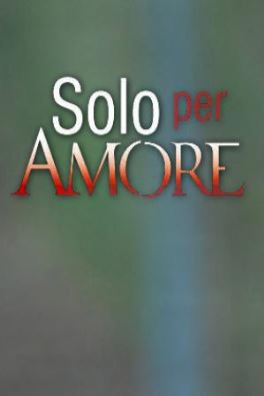 Solo per amore
