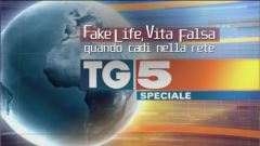 Speciale Tg5 - Fake life. Quando cadi nella rete