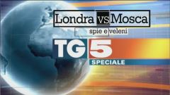 Speciale TG5 - Londra vs Mosca: spie e veleni
