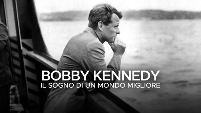 Bobby Kennedy - Il sogno di un mondo migliore