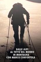 Ep. 5 - Dalle alpi al tetto del mondo: in montagna con Marco Confortola
