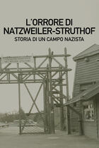 L'orrore di Natzweiler-Struthof - Storia di un campo nazista