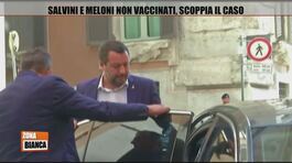 Matteo Salvini e Giorgia Meloni non vaccinati, scoppia il caso thumbnail