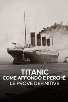 Titanic: come affondò e perchè - Le prove definitive