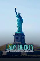 Lady Liberty - Come venne costruita la statua della libertà