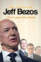 Dossier Jeff Bezos - Chi è il papà di Blue Origin? Dossier Jeff Bezos - Chi è il papà di Blue Origin?