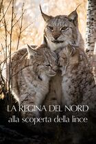 La regina del nord - Alla scoperta della lince