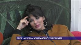 GfVip-Miriana: Non piangerò più per Katia thumbnail