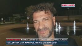 Mattia ucciso dalla fidanzata, il dolore del papà: "È una manipolatrice" thumbnail