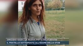 Omicidio Giusy, la nuova pista del furgone ed il fratello sottoposto all'esame dello stub thumbnail
