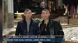 Furti seriali a Udine, caccia ai gemelli Lupin thumbnail