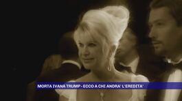 Morta Ivana Trump -Ecco a chi andrà l'eredità thumbnail