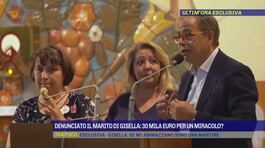 Denunciato il marito di Gisella: 30 mila euro per un miracolo? thumbnail