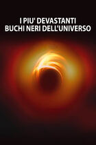 I più devastanti buchi neri dell'universo I più devastanti buchi neri dell'universo