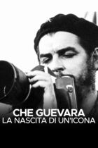 Che Guevara - La nascita di un'icona Che Guevara - La nascita di un'icona
