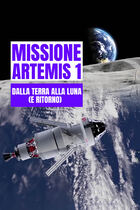 Missione Artemis 1 - Dalla terra alla luna (e ritorno)