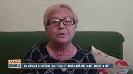 La mamma di Antonella: "Ora Delfino farà del male anche a me" thumbnail