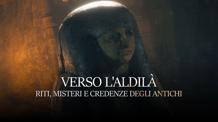 Verso l'aldila' - Riti, misteri e credenze degli antichi