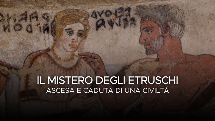 Il mistero degli Etruschi - Ascesa e caduta di una civiltà