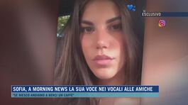 Sofia, a Morning News la sua voce nei vocali alle amiche thumbnail