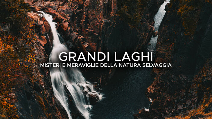Grandi laghi - Misteri e meraviglie della natura selvaggia