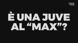 Questa è una Juve al "Max"? thumbnail