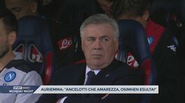 Auriemma: "Ancelotti, che amarezza. Osimhen devi esultare" thumbnail