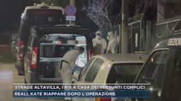 Strage Altavilla, i Ris a casa dei presunti complici. Reali, Kate riappare dopo l'operazione thumbnail