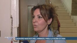 Cadavere nascosto nell'armadio, parla la vicina di casa thumbnail