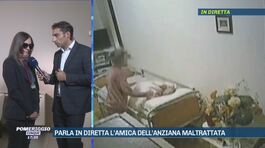 Parla in diretta l'amica dell'anziana maltrattata thumbnail