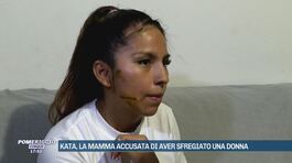 Kata, la mamma accusata di aver sfregiato una donna thumbnail