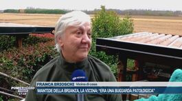 Mantide della Brianza, la vicina: "Era un via vai di uomini" thumbnail