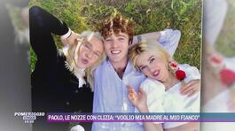 Paolo, le nozze con Clizia: "Voglio mia madre al mio fianco" thumbnail