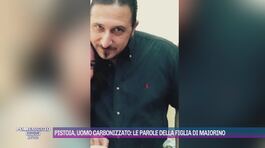 Pistoia, uomo carbonizzato: le parole della figlia di Maiorino thumbnail