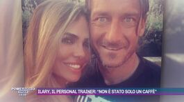 Ilary, il personal trainer: "Non è stato solo un caffè" thumbnail