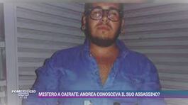 Mistero a Cairate: Andrea conosceva il suo assassino? thumbnail