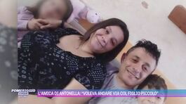 Altavilla, l'amica di Antonella: "Era triste e infelice, voleva andarsene" thumbnail