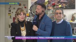 Giorgio e Maria Rosaria: "Persi i risparmi di una vita" thumbnail