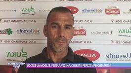 Uccise la moglie, ferì la vicina: chiesta perizia psichiatrica thumbnail