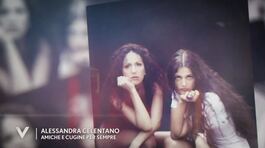 Alessandra e Rosita Celentano: amiche e cugine per sempre thumbnail