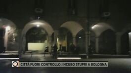Città fuori controllo: incubo stupri a Bologna thumbnail